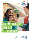 Vielfalt gefällt! Orte des Miteinanders Vielfalt gefällt! Orte des Miteinanders
