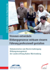 Visionen entwickeln – Bildungsprozesse wirksam steuern – Führung professionell gestalten Visionen entwickeln – Bildungsprozesse wirksam steuern – Führung professionell gestalten