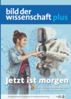 Bild der Wissenschaft plus Nr. 7 - Jetzt ist morgen Bild der Wissenschaft plus Nr. 7 - Jetzt ist morgen