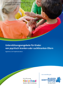 Unterstützungsangebote für Kinder von psychisch kranken oder suchtkranken Eltern Unterstützungsangebote für Kinder von psychisch kranken oder suchtkranken Eltern