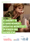 Abschluss der Evaluation. Die Zukunft in die Hand nehmen – innovative Werk!statt für Kinder und Jugendliche